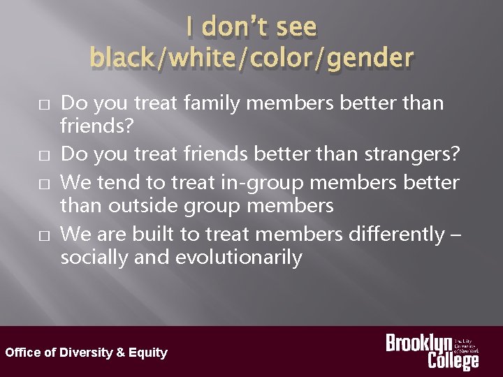 I don’t see black/white/color/gender � � Do you treat family members better than friends?