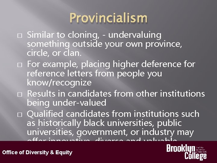 Provincialism Similar to cloning, - undervaluing something outside your own province, circle, or clan.