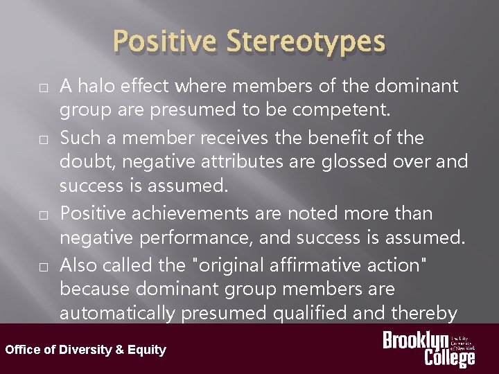 Positive Stereotypes � � A halo effect where members of the dominant group are