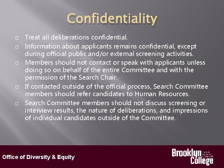 Confidentiality � � � Treat all deliberations confidential. Information about applicants remains confidential, except