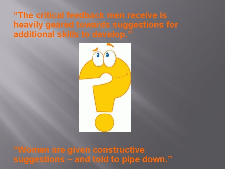 “The critical feedback men receive is heavily geared towards suggestions for additional skills to