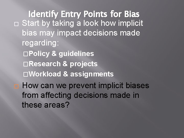 � Identify Entry Points for Bias Start by taking a look how implicit bias