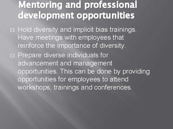 Mentoring and professional development opportunities � � Hold diversity and implicit bias trainings. Have