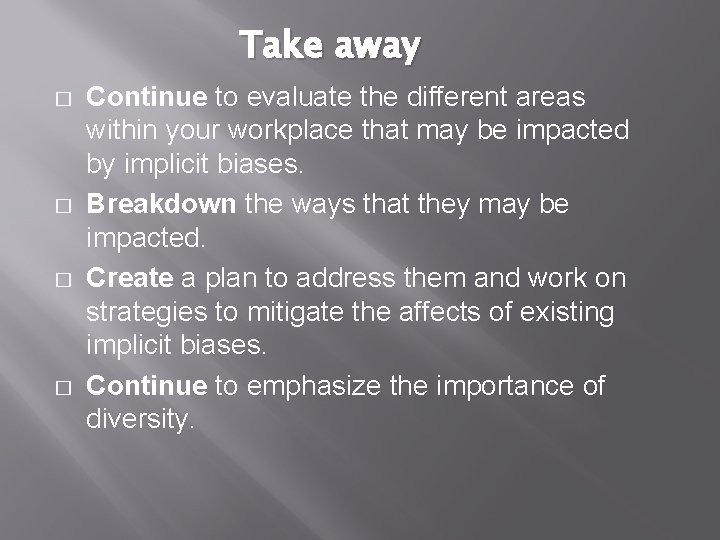 Take away � � Continue to evaluate the different areas within your workplace that
