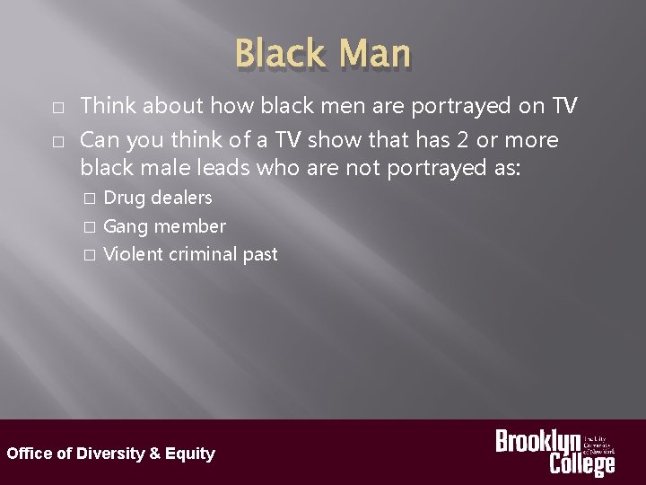 Black Man � � Think about how black men are portrayed on TV Can