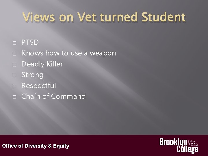 Views on Vet turned Student � PTSD � Knows how to use a weapon
