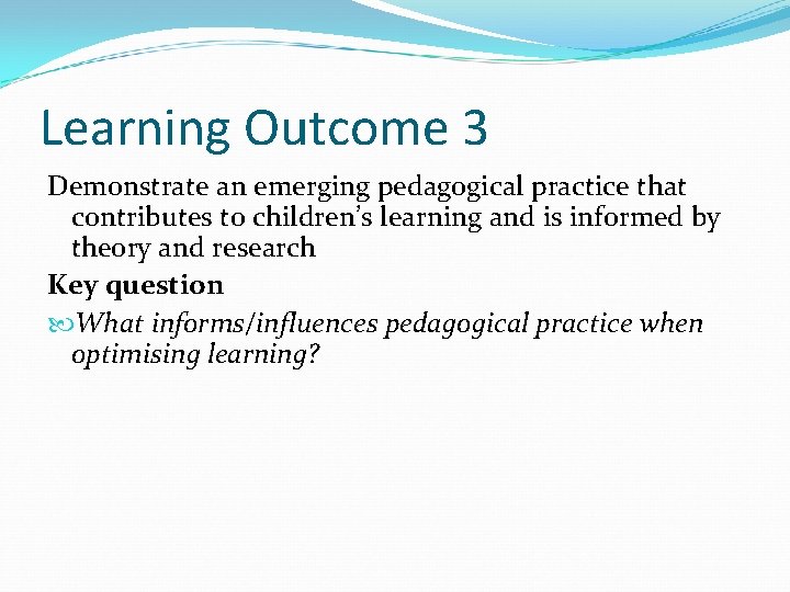 Learning Outcome 3 Demonstrate an emerging pedagogical practice that contributes to children’s learning and