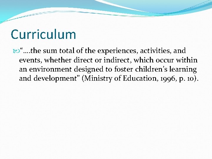 Curriculum “…. the sum total of the experiences, activities, and events, whether direct or