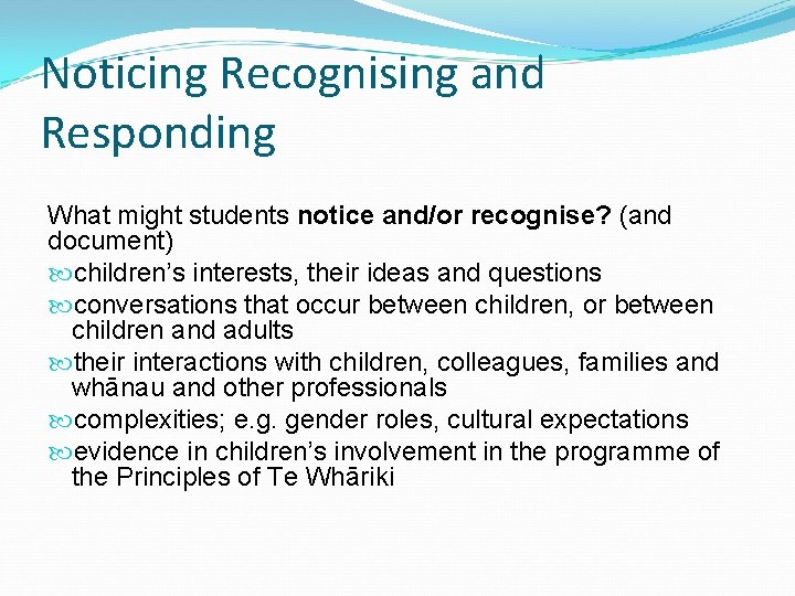 Noticing Recognising and Responding What might students notice and/or recognise? (and document) children’s interests,
