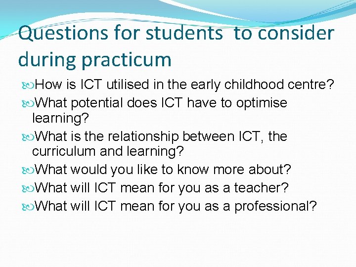 Questions for students to consider during practicum How is ICT utilised in the early