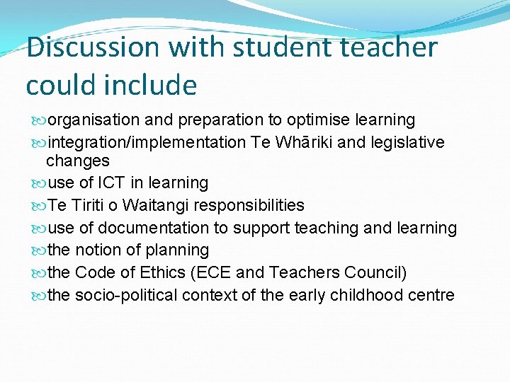 Discussion with student teacher could include organisation and preparation to optimise learning integration/implementation Te