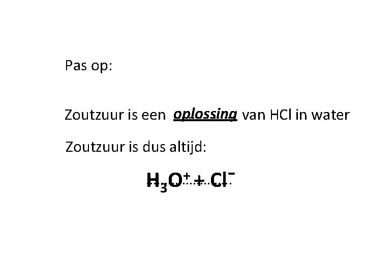 Pas op: oplossing van HCl in water Zoutzuur is een. . . . Zoutzuur