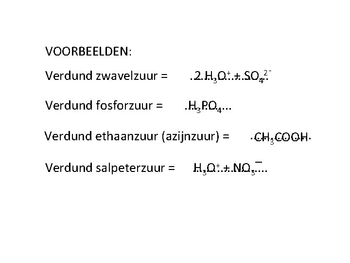 VOORBEELDEN: Verdund zwavelzuur = Verdund fosforzuur = . . . 2 H 3 O+