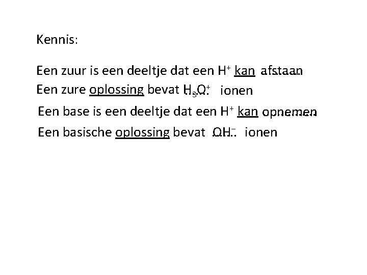 Kennis: Een zuur is een deeltje dat een H+ kan afstaan. . . +