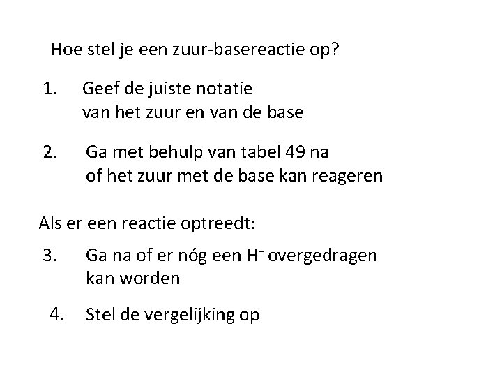 Hoe stel je een zuur-basereactie op? 1. Geef de juiste notatie van het zuur