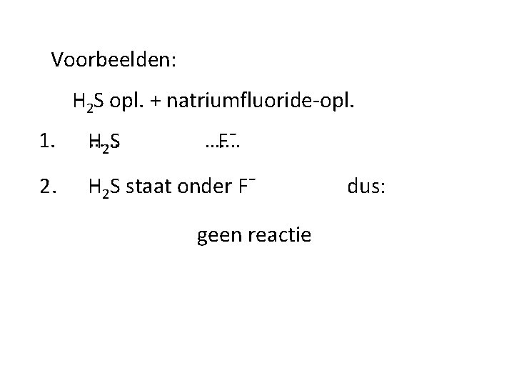 Voorbeelden: H 2 S opl. + natriumfluoride-opl. 1. . . . H 2 S