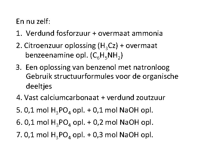 En nu zelf: 1. Verdund fosforzuur + overmaat ammonia 2. Citroenzuur oplossing (H 3