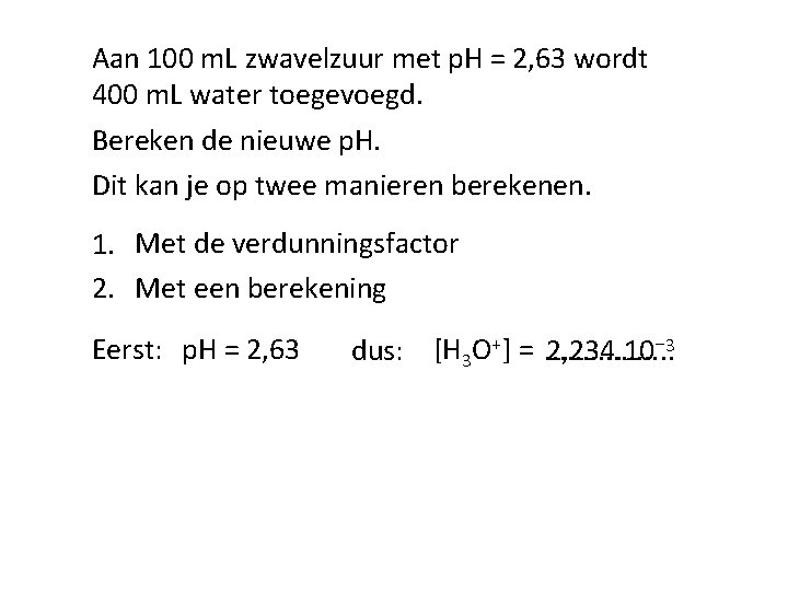 Aan 100 m. L zwavelzuur met p. H = 2, 63 wordt 400 m.