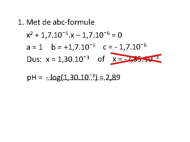 1. Met de abc-formule x 2 + 1, 7. 10ˉ5. x – 1, 7.