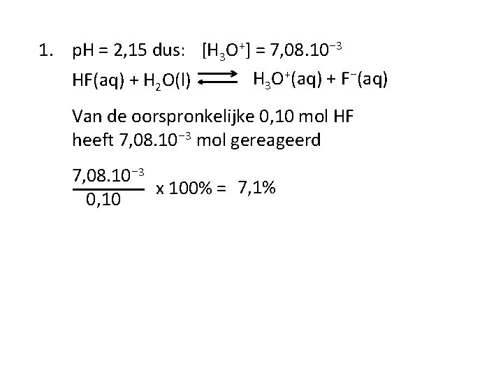 1. p. H = 2, 15 dus: [H 3 O+] = 7, 08. 10⁻