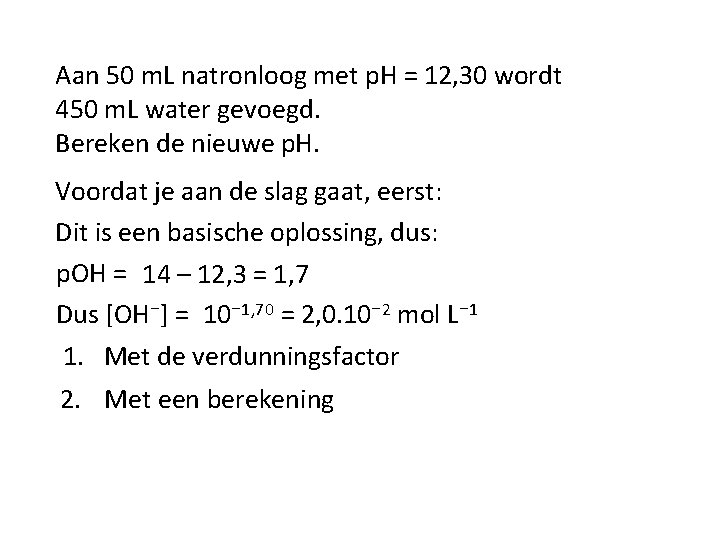 Aan 50 m. L natronloog met p. H = 12, 30 wordt 450 m.