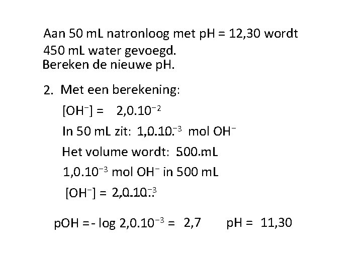 Aan 50 m. L natronloog met p. H = 12, 30 wordt 450 m.