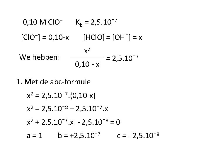 0, 10 M Cl. O⁻ [Cl. O⁻] = 0, 10 -x We hebben: Kb