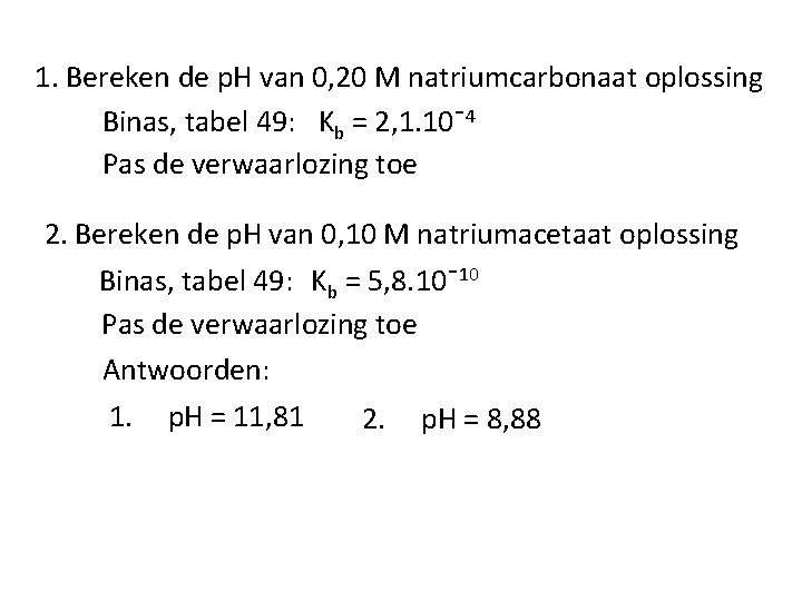 1. Bereken de p. H van 0, 20 M natriumcarbonaat oplossing Binas, tabel 49: