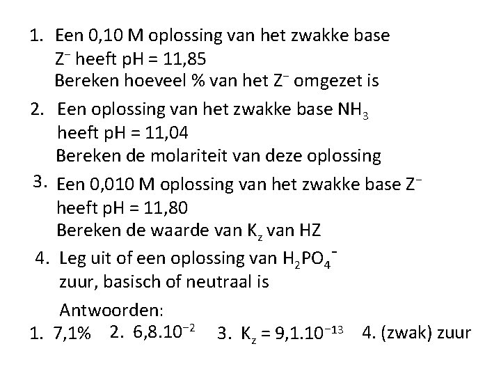 1. Een 0, 10 M oplossing van het zwakke base Z⁻ heeft p. H