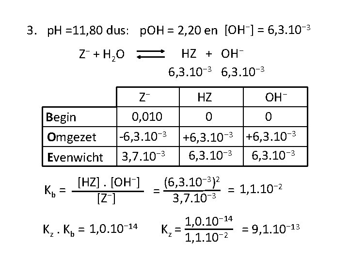 3. p. H =11, 80 dus: p. OH = 2, 20 en [OH⁻] =