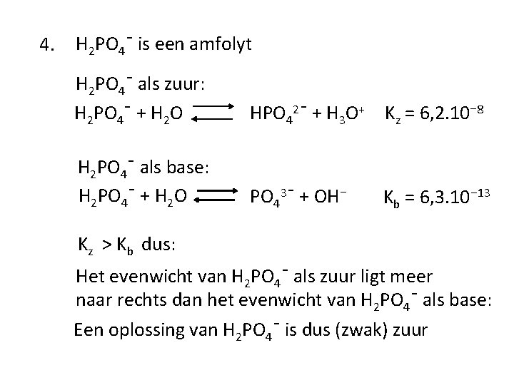 4. H 2 PO 4ˉ is een amfolyt H 2 PO 4ˉ als zuur: