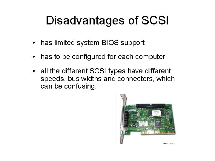 Disadvantages of SCSI • has limited system BIOS support • has to be configured