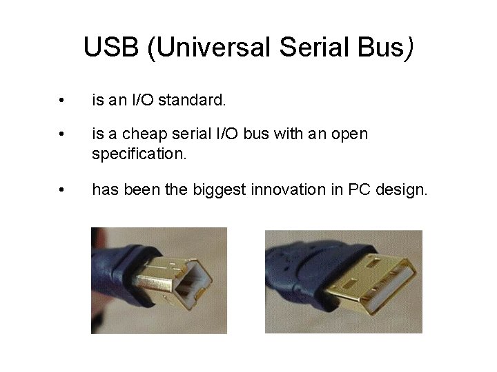 USB (Universal Serial Bus) • is an I/O standard. • is a cheap serial