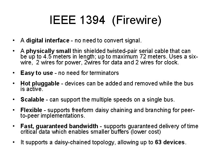 IEEE 1394 (Firewire) • A digital interface - no need to convert signal. •