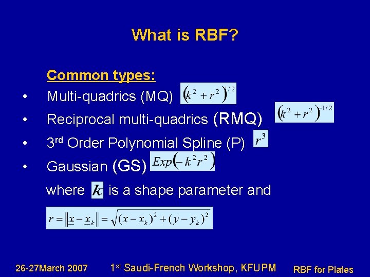 What is RBF? • Common types: Multi-quadrics (MQ) • Reciprocal multi-quadrics (RMQ) • 3