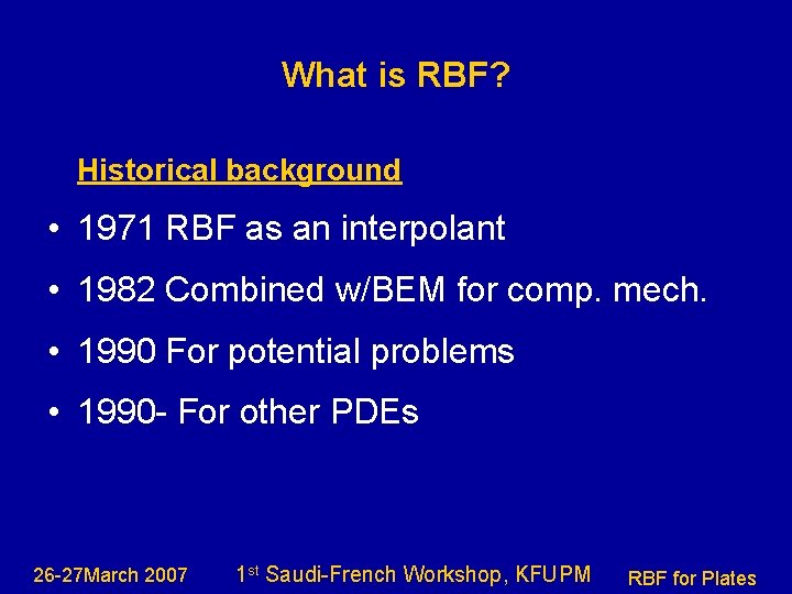 What is RBF? Historical background • 1971 RBF as an interpolant • 1982 Combined