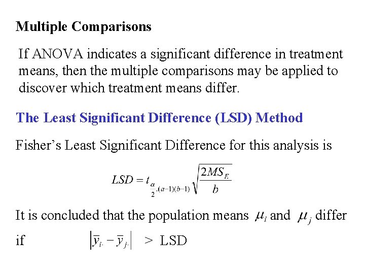 Multiple Comparisons If ANOVA indicates a significant difference in treatment means, then the multiple