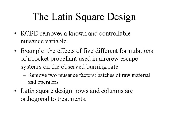 The Latin Square Design • RCBD removes a known and controllable nuisance variable. •