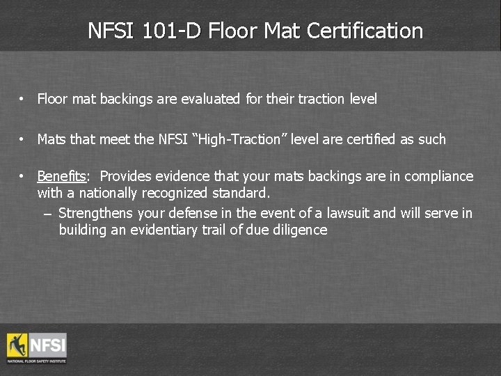 NFSI 101 -D Floor Mat Certification • Floor mat backings are evaluated for their