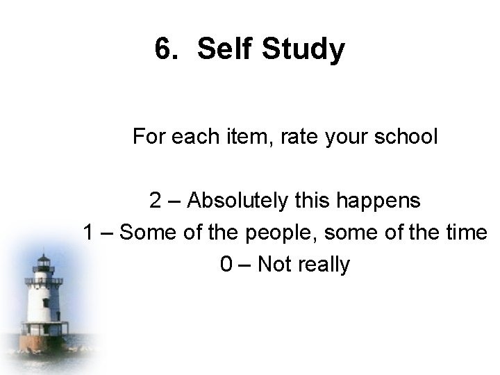 6. Self Study For each item, rate your school 2 – Absolutely this happens