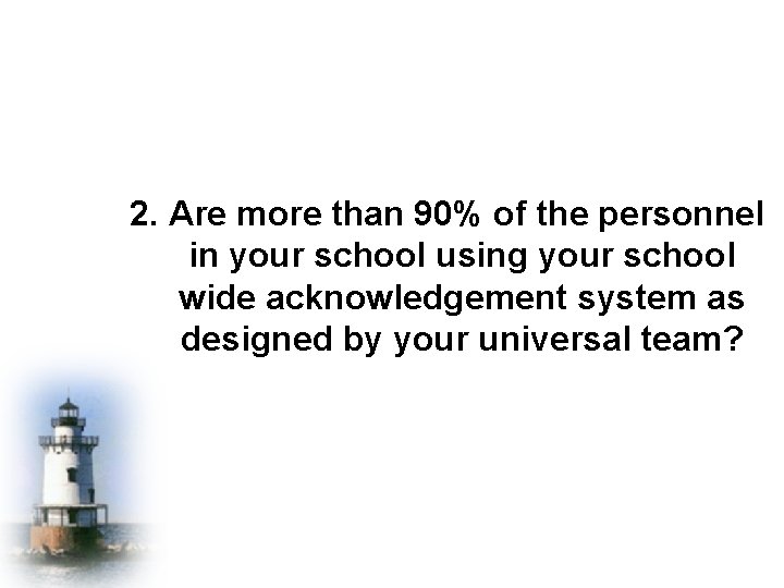 2. Are more than 90% of the personnel in your school using your school