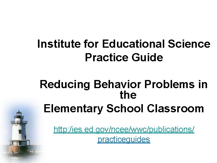 Institute for Educational Science Practice Guide Reducing Behavior Problems in the Elementary School Classroom