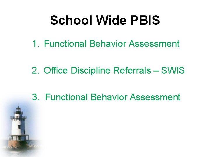 School Wide PBIS 1. Functional Behavior Assessment 2. Office Discipline Referrals – SWIS 3.