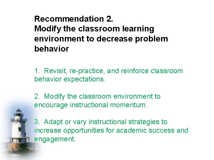 Recommendation 2. Modify the classroom learning environment to decrease problem behavior 1. Revisit, re-practice,
