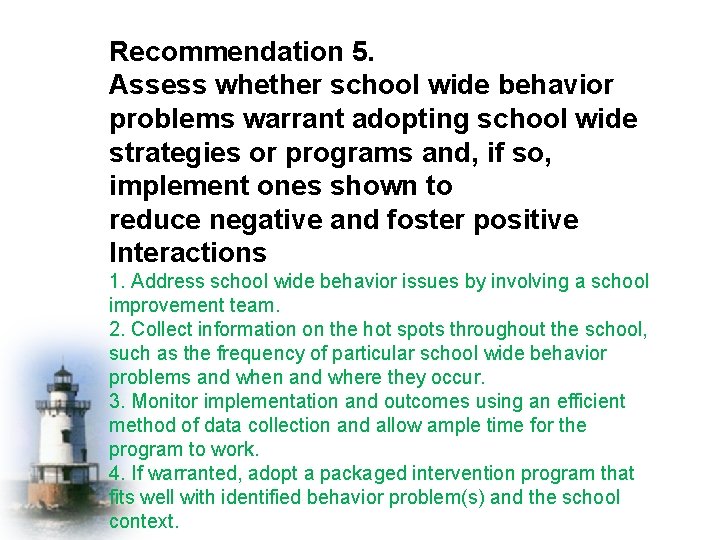 Recommendation 5. Assess whether school wide behavior problems warrant adopting school wide strategies or