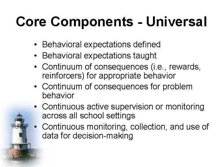 Core Components - Universal • Behavioral expectations defined • Behavioral expectations taught • Continuum