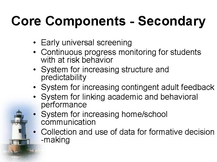 Core Components - Secondary • Early universal screening • Continuous progress monitoring for students