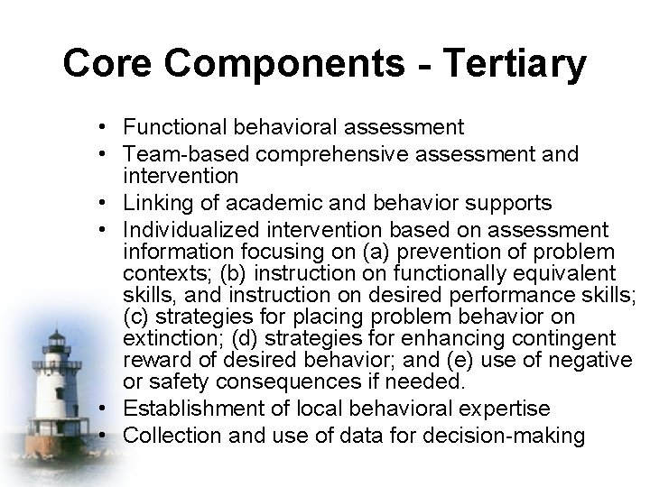 Core Components - Tertiary • Functional behavioral assessment • Team-based comprehensive assessment and intervention