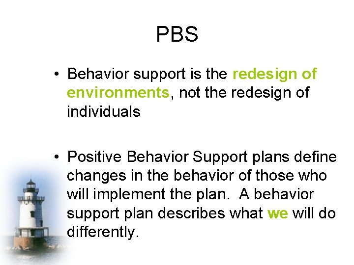 PBS • Behavior support is the redesign of environments, not the redesign of individuals
