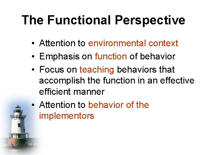 The Functional Perspective • Attention to environmental context • Emphasis on function of behavior